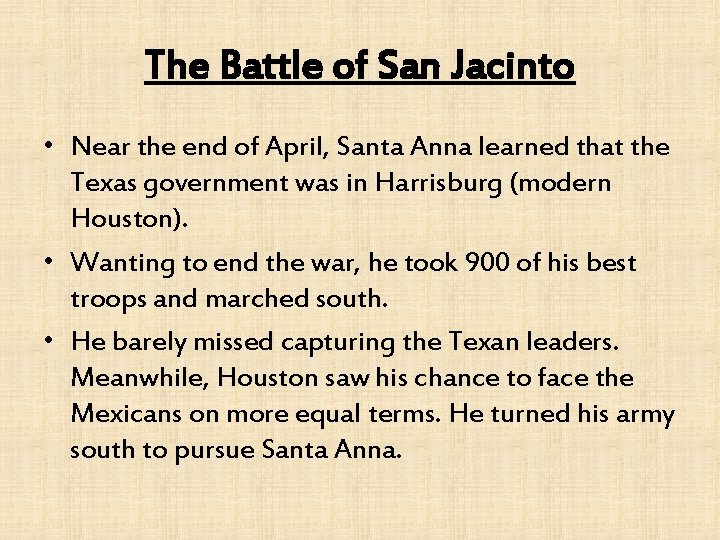 The Battle of San Jacinto • Near the end of April, Santa Anna learned