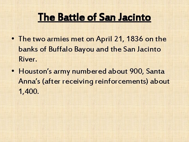 The Battle of San Jacinto • The two armies met on April 21, 1836