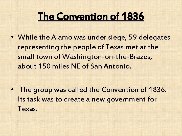 The Convention of 1836 • While the Alamo was under siege, 59 delegates representing