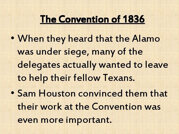 The Convention of 1836 • When they heard that the Alamo was under siege,