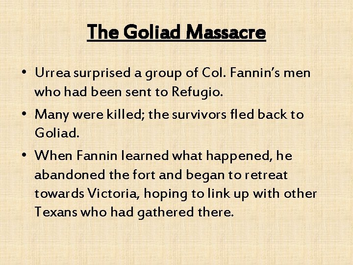 The Goliad Massacre • Urrea surprised a group of Col. Fannin’s men who had