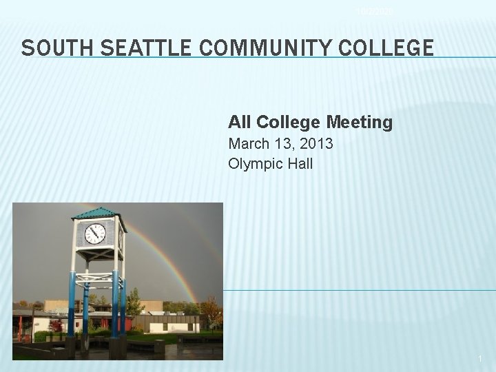 10/2/2020 SOUTH SEATTLE COMMUNITY COLLEGE All College Meeting March 13, 2013 Olympic Hall 1