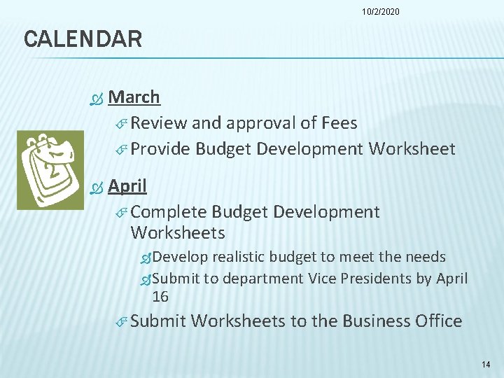 10/2/2020 CALENDAR March Review and approval of Fees Provide Budget Development Worksheet April Complete