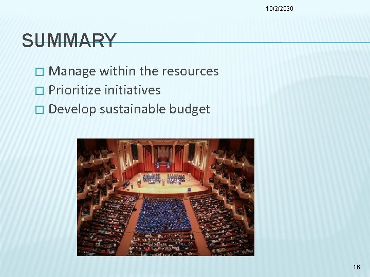 10/2/2020 SUMMARY Manage within the resources � Prioritize initiatives � Develop sustainable budget �