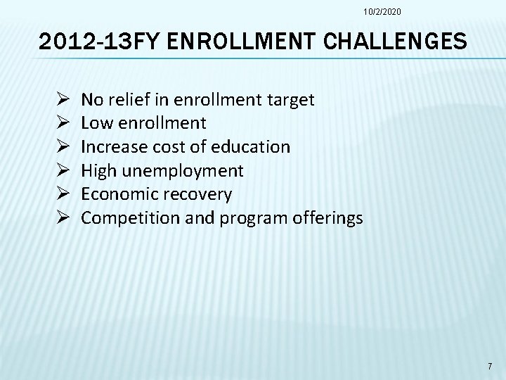 10/2/2020 2012 -13 FY ENROLLMENT CHALLENGES Ø Ø Ø No relief in enrollment target