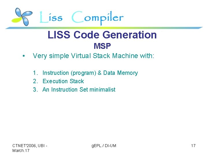 LISS Code Generation MSP • Very simple Virtual Stack Machine with: 1. Instruction (program)