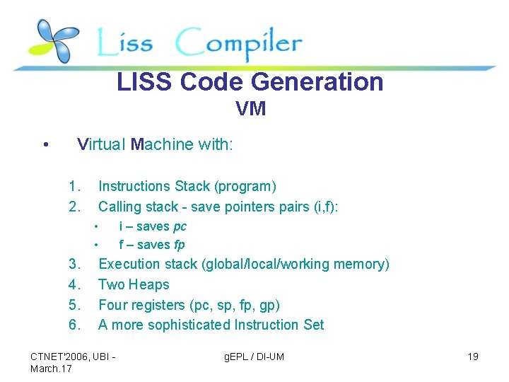 LISS Code Generation VM • Virtual Machine with: 1. 2. Instructions Stack (program) Calling