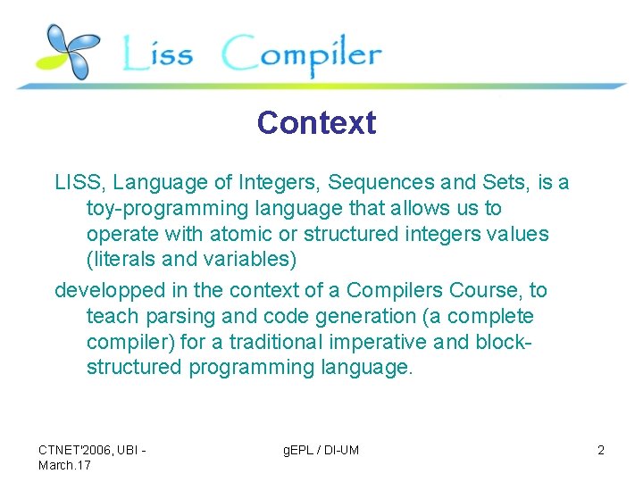 Context LISS, Language of Integers, Sequences and Sets, is a toy-programming language that allows