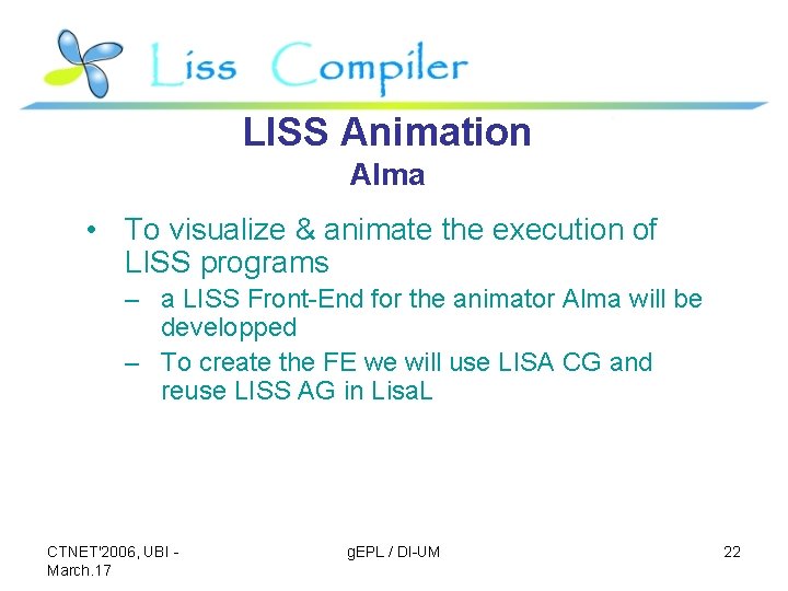 LISS Animation Alma • To visualize & animate the execution of LISS programs –