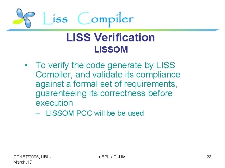 LISS Verification LISSOM • To verify the code generate by LISS Compiler, and validate