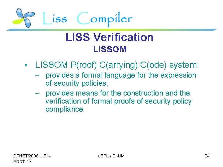 LISS Verification LISSOM • LISSOM P(roof) C(arrying) C(ode) system: – provides a formal language