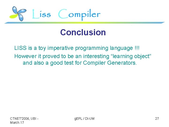 Conclusion LISS is a toy imperative programming language !!! However it proved to be