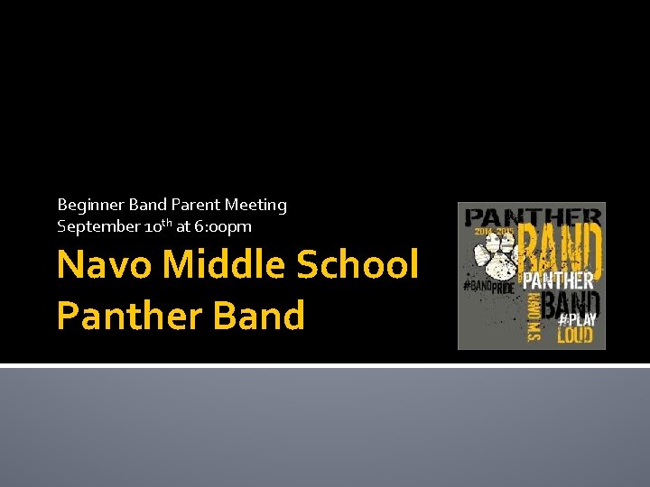 Beginner Band Parent Meeting September 10 th at 6: 00 pm Navo Middle School