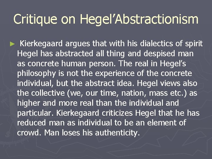 Critique on Hegel’Abstractionism ► Kierkegaard argues that with his dialectics of spirit Hegel has