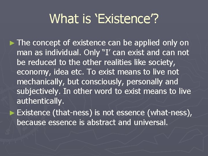 What is ‘Existence’? ► The concept of existence can be applied only on man