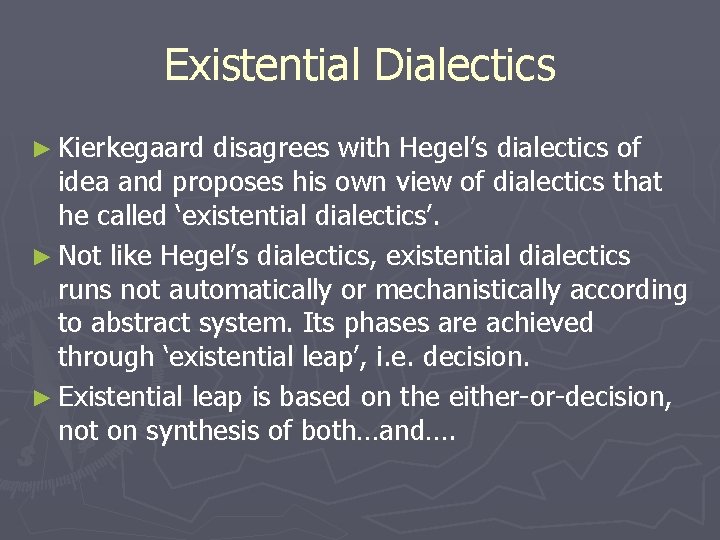 Existential Dialectics ► Kierkegaard disagrees with Hegel’s dialectics of idea and proposes his own