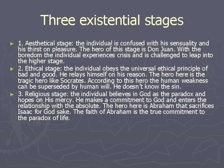 Three existential stages 1. Aesthetical stage: the individual is confused with his sensuality and