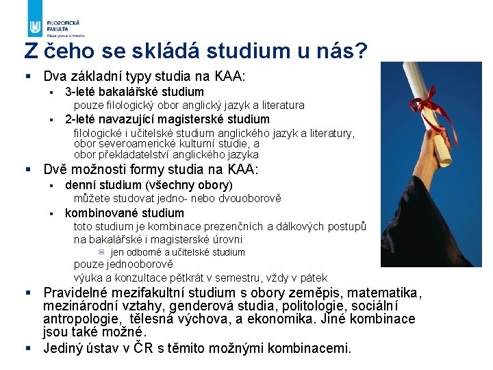 Z čeho se skládá studium u nás? § Dva základní typy studia na KAA: