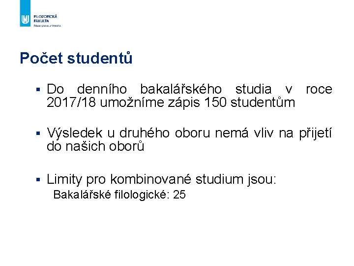 Počet studentů § Do denního bakalářského studia v roce 2017/18 umožníme zápis 150 studentům