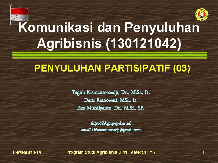 Komunikasi dan Penyuluhan Agribisnis (130121042) PENYULUHAN PARTISIPATIF (03) Teguh Kismantoroadji, Dr. , M. Si.