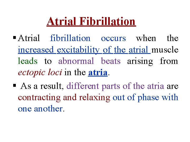 Atrial Fibrillation § Atrial fibrillation occurs when the increased excitability of the atrial muscle
