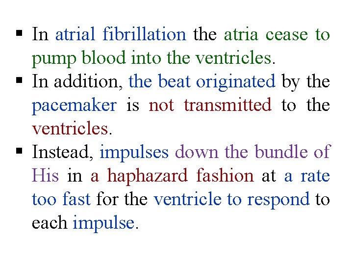 § In atrial fibrillation the atria cease to pump blood into the ventricles. §