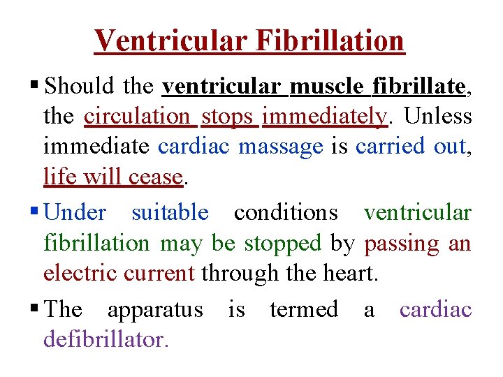 Ventricular Fibrillation § Should the ventricular muscle fibrillate, the circulation stops immediately. Unless immediate