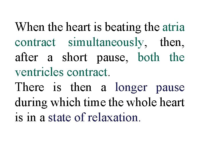 When the heart is beating the atria contract simultaneously, then, after a short pause,