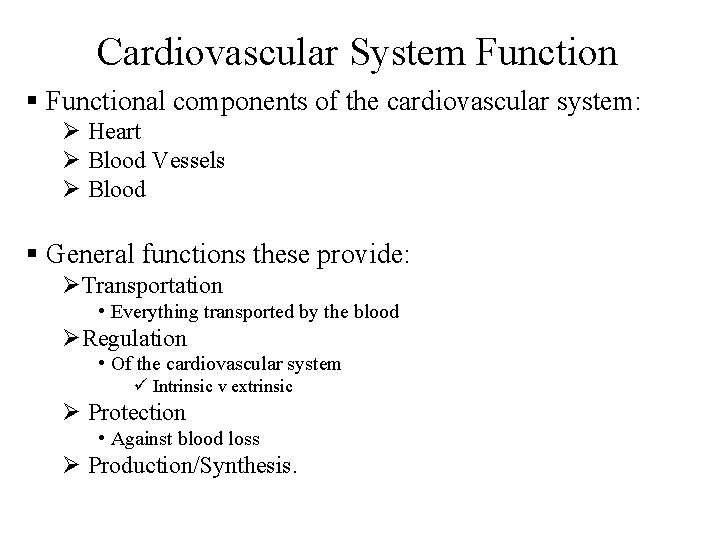 Cardiovascular System Function § Functional components of the cardiovascular system: Ø Heart Ø Blood