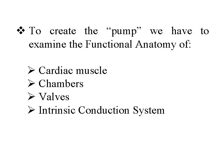 v To create the “pump” we have to examine the Functional Anatomy of: Ø