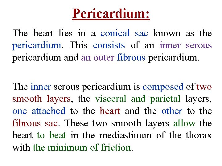 Pericardium: The heart lies in a conical sac known as the pericardium. This consists