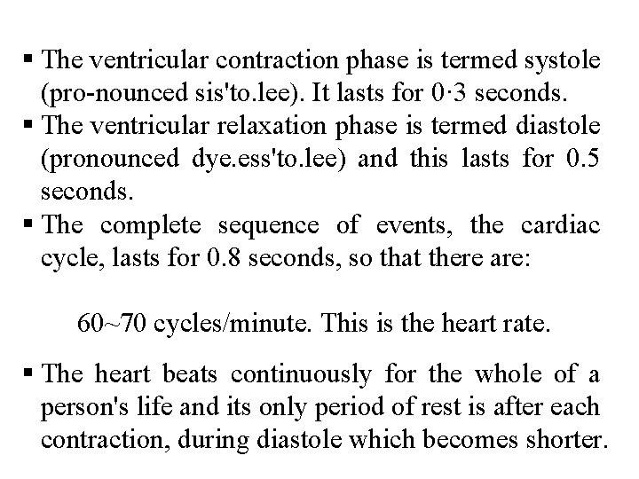 § The ventricular contraction phase is termed systole (pro nounced sis'to. lee). It lasts