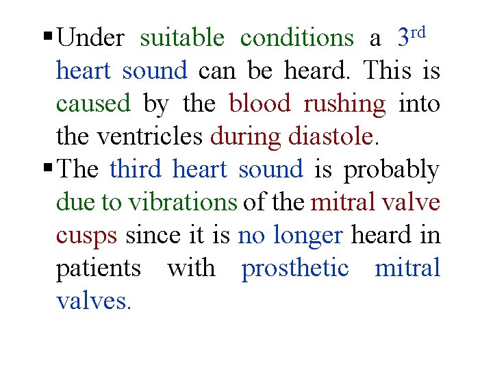 § Under suitable conditions a 3 rd heart sound can be heard. This is