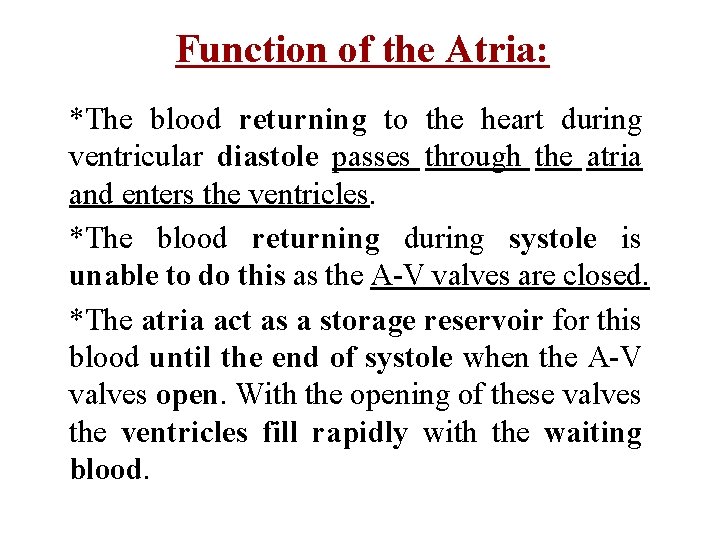 Function of the Atria: *The blood returning to the heart during ventricular diastole passes