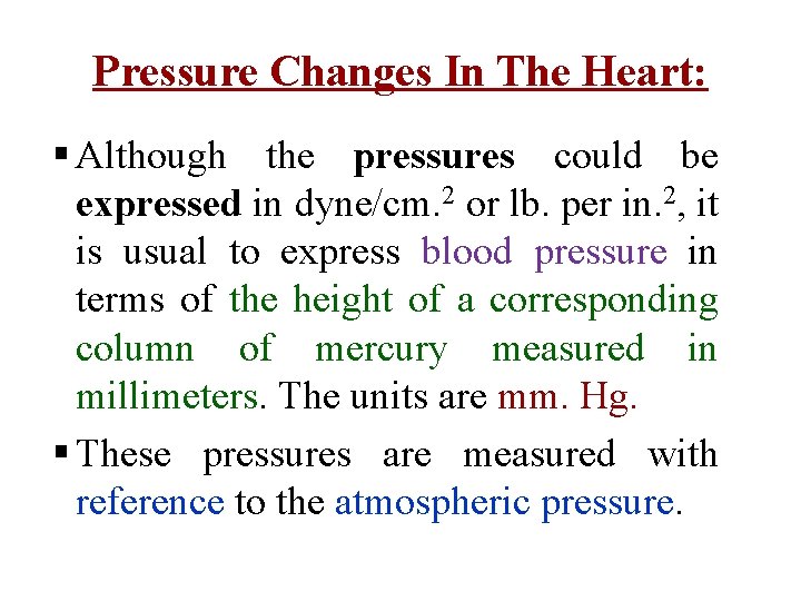 Pressure Changes In The Heart: § Although the pressures could be expressed in dyne/cm.