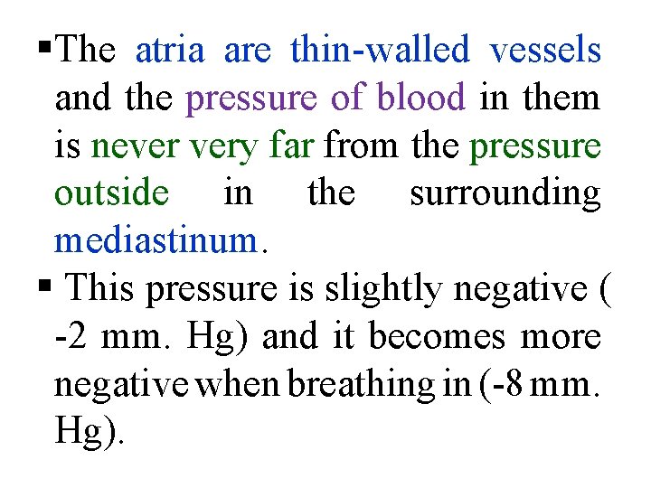 §The atria are thin walled vessels and the pressure of blood in them is