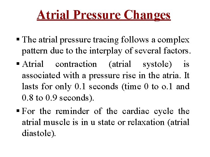 Atrial Pressure Changes § The atrial pressure tracing follows a complex pattern due to