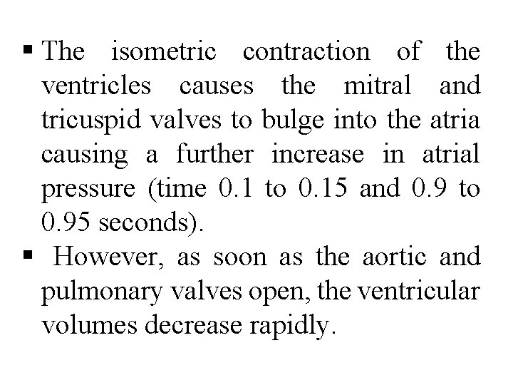 § The isometric contraction of the ventricles causes the mitral and tricuspid valves to