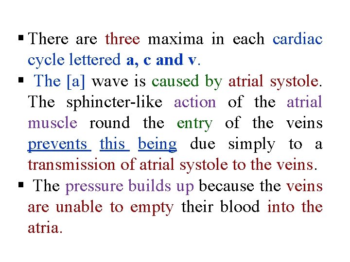 § There are three maxima in each cardiac cycle lettered a, c and v.