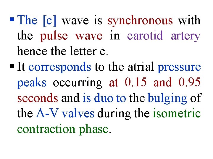 § The [c] wave is synchronous with the pulse wave in carotid artery hence