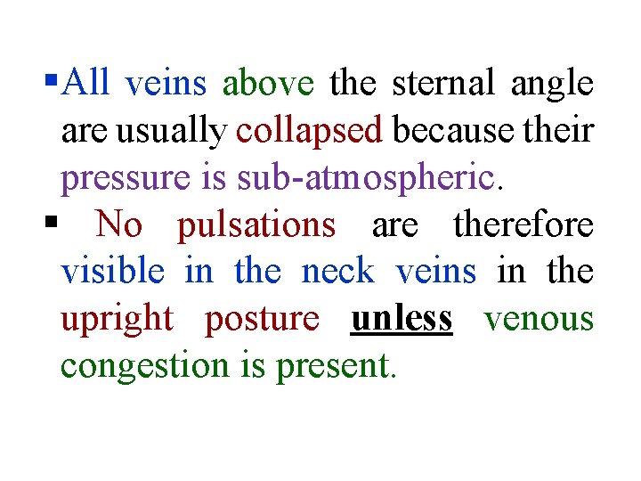 §All veins above the sternal angle are usually collapsed because their pressure is sub