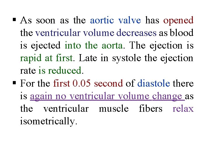 § As soon as the aortic valve has opened the ventricular volume decreases as