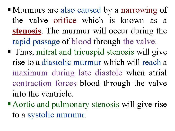 § Murmurs are also caused by a narrowing of the valve orifice which is