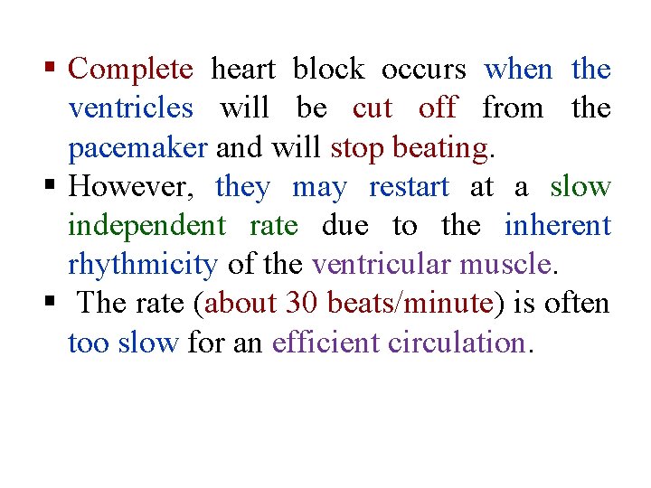 § Complete heart block occurs when the ventricles will be cut off from the