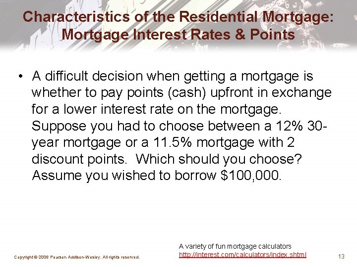 Characteristics of the Residential Mortgage: Mortgage Interest Rates & Points • A difficult decision