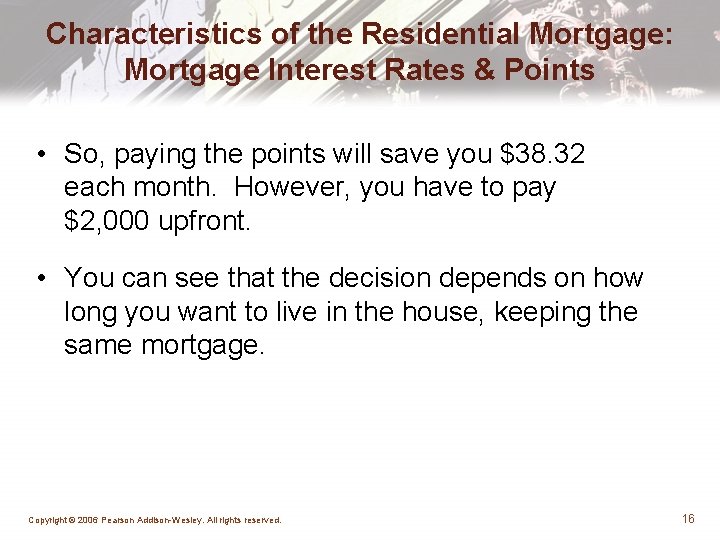 Characteristics of the Residential Mortgage: Mortgage Interest Rates & Points • So, paying the