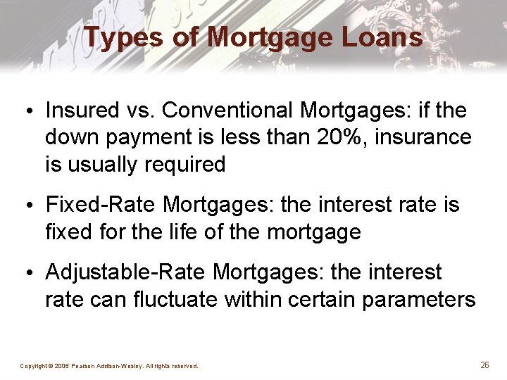 Types of Mortgage Loans • Insured vs. Conventional Mortgages: if the down payment is