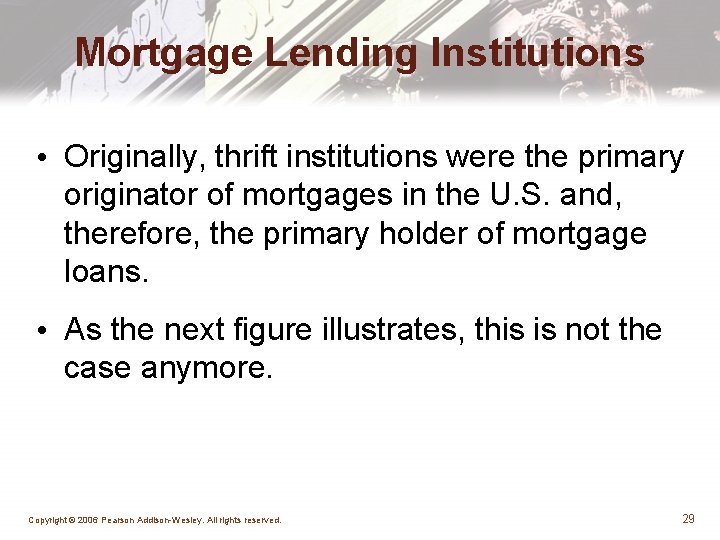 Mortgage Lending Institutions • Originally, thrift institutions were the primary originator of mortgages in