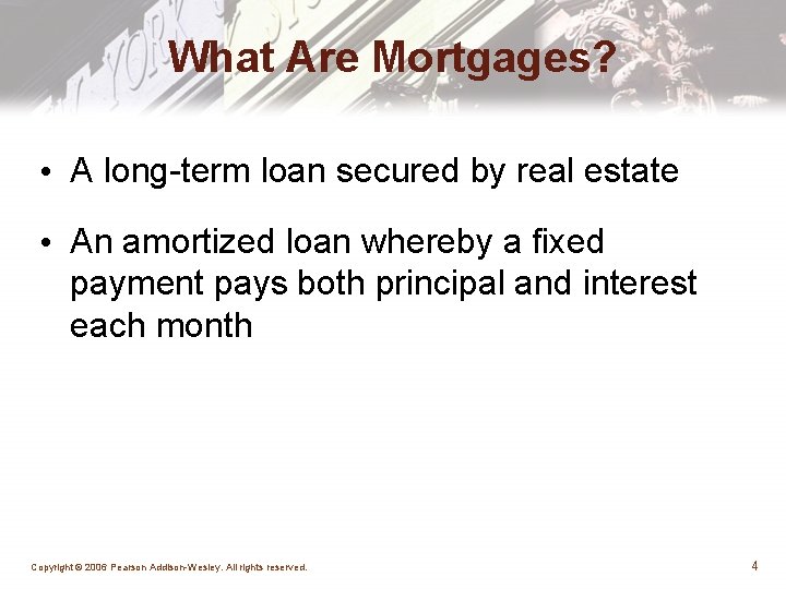 What Are Mortgages? • A long-term loan secured by real estate • An amortized