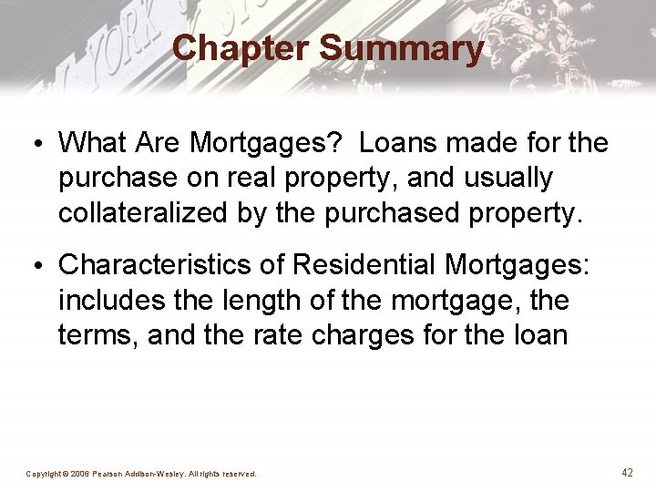 Chapter Summary • What Are Mortgages? Loans made for the purchase on real property,